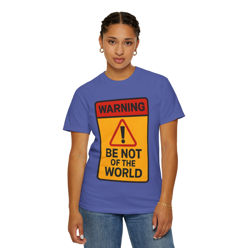 Women’s “Be not of the world” Unisex Garment-Dyed T-shirt