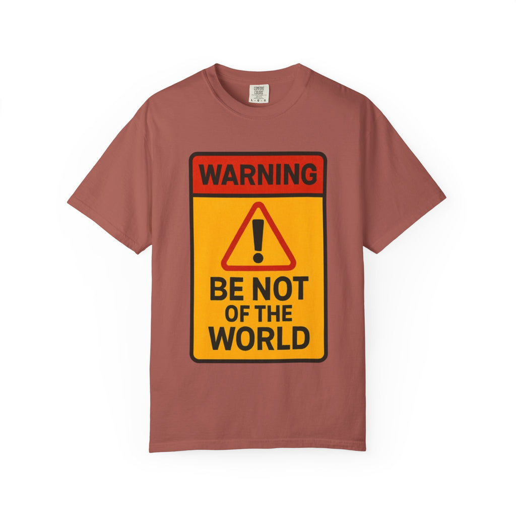 Women’s “Be not of the world” Unisex Garment-Dyed T-shirt