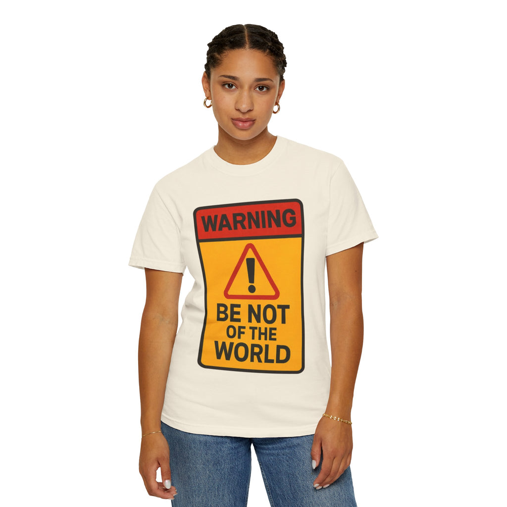 Women’s “Be not of the world” Unisex Garment-Dyed T-shirt
