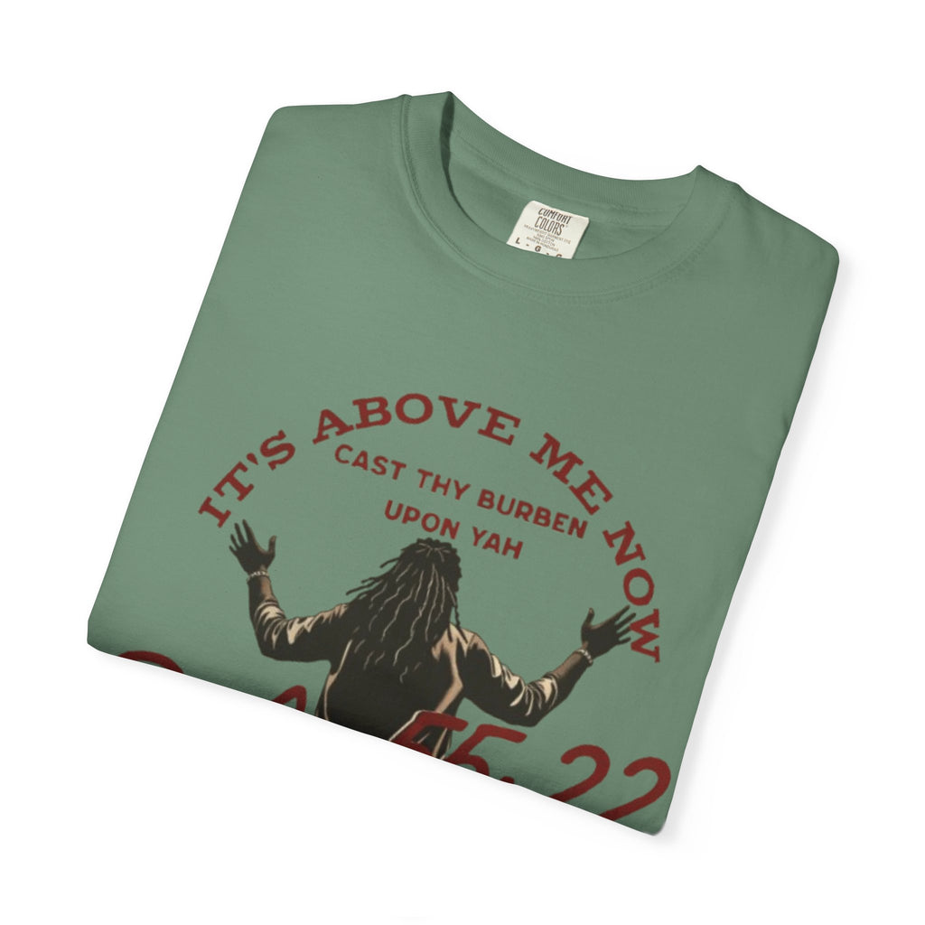“It’s above me now” Unisex Garment-Dyed T-shirt