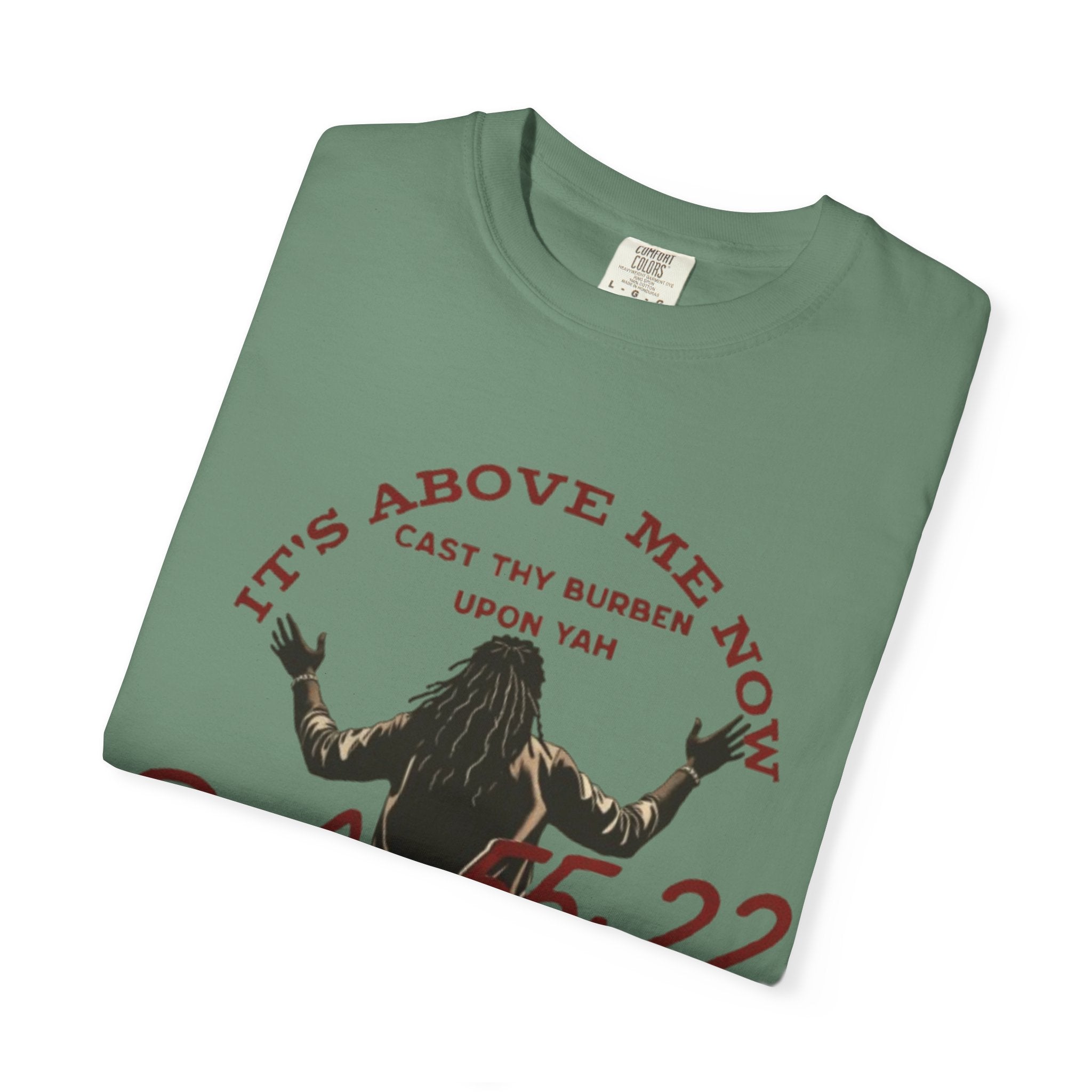 “It’s above me now” Unisex Garment-Dyed T-shirt