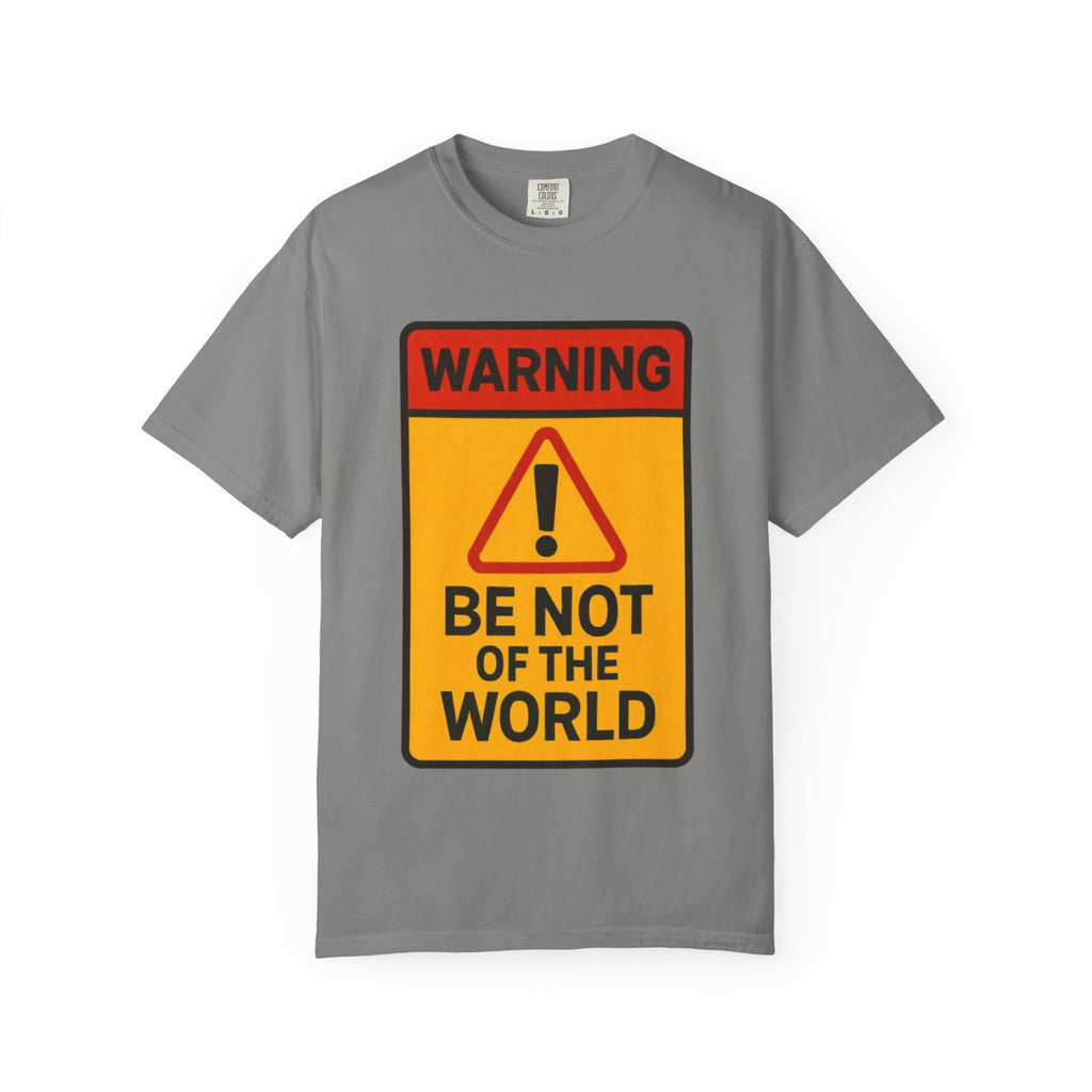 Women’s “Be not of the world” Unisex Garment-Dyed T-shirt