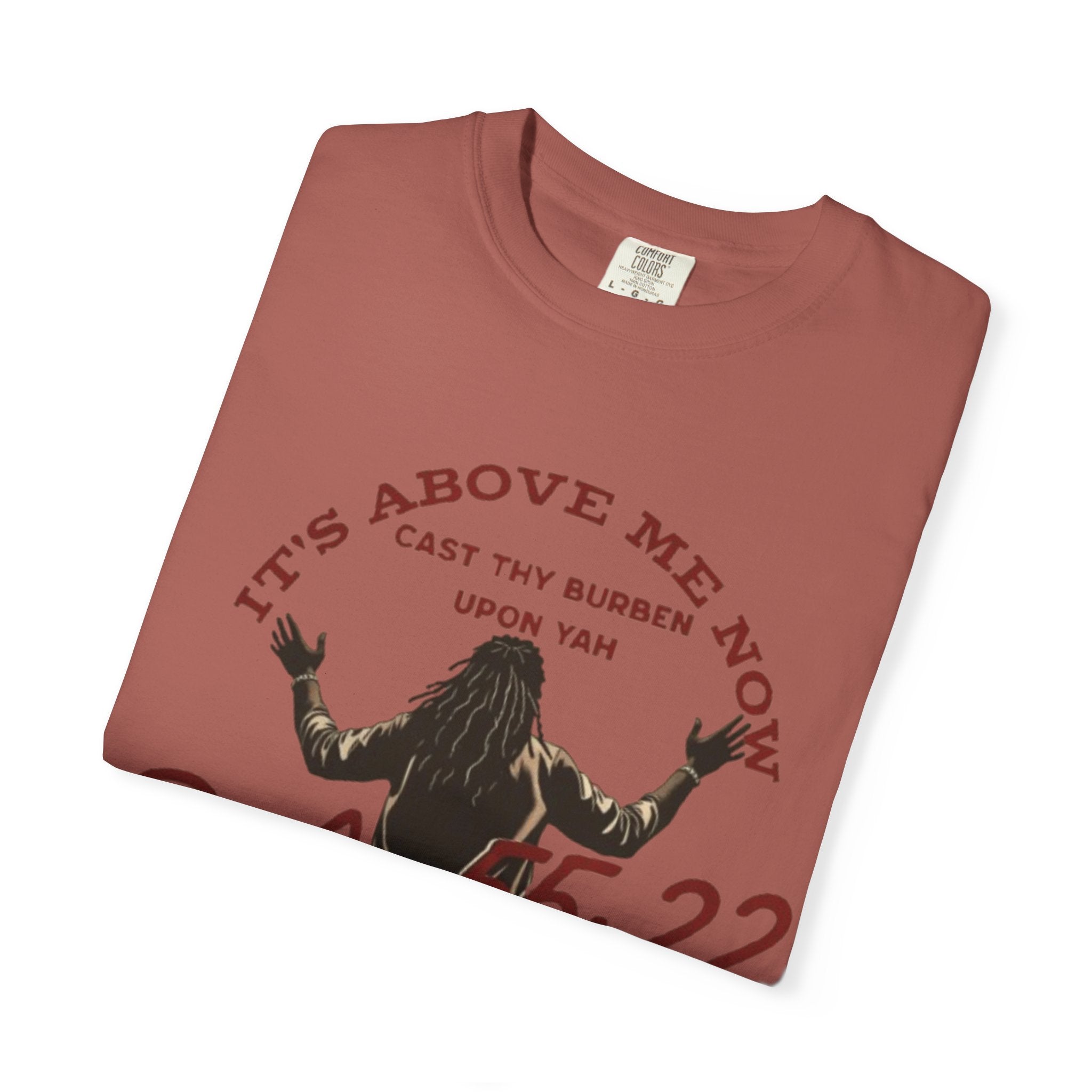 “It’s above me now” Unisex Garment-Dyed T-shirt