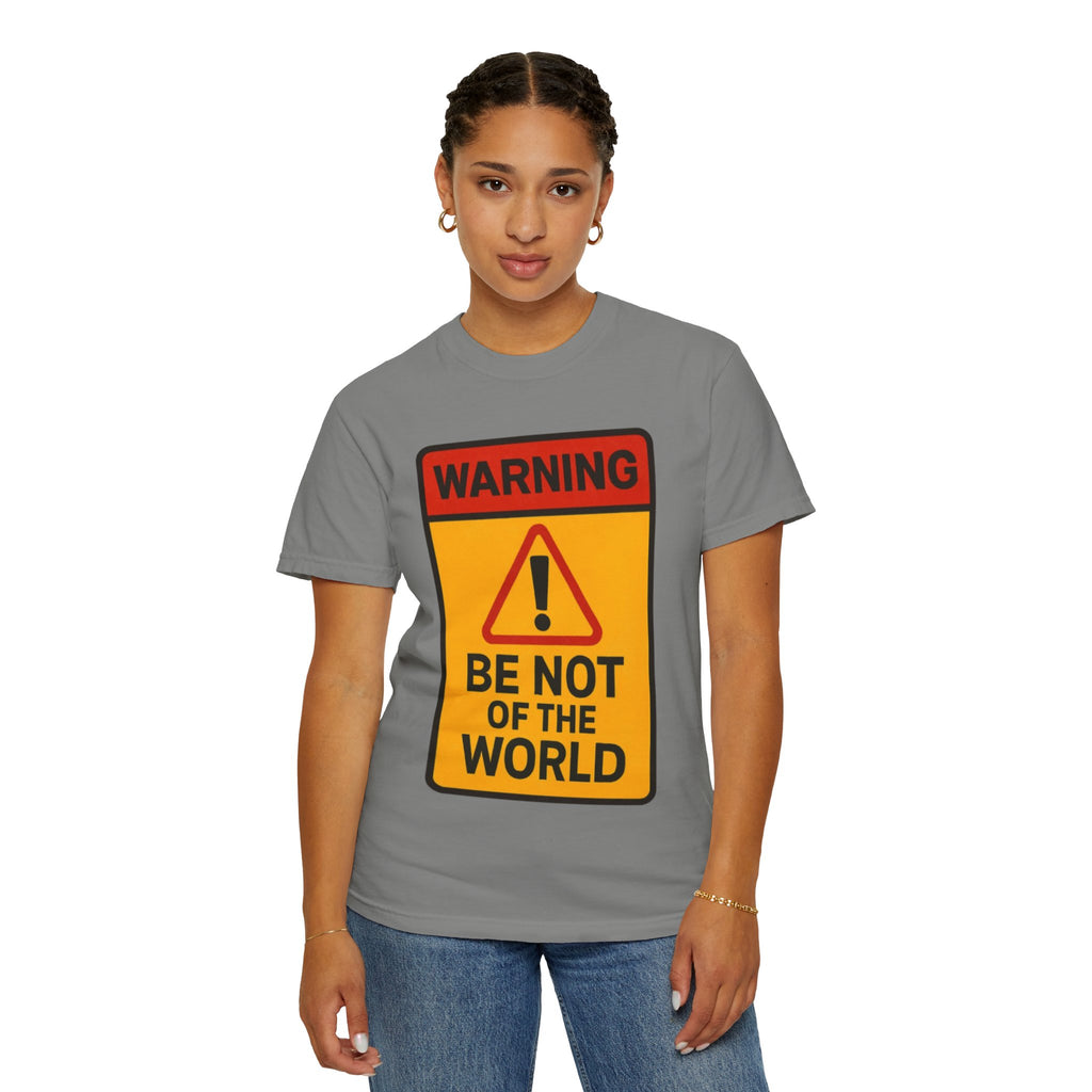 Women’s “Be not of the world” Unisex Garment-Dyed T-shirt