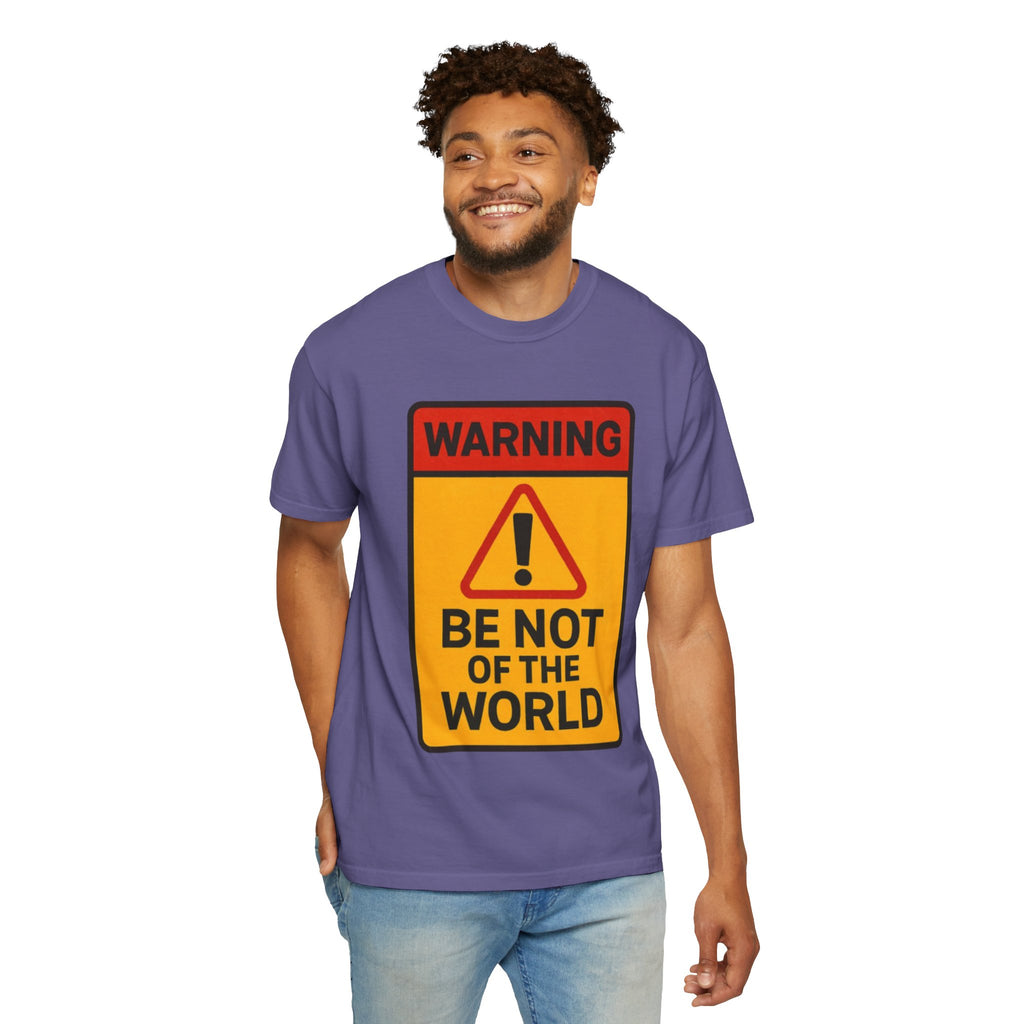 “Be not of the world” Unisex Garment-Dyed T-shirt