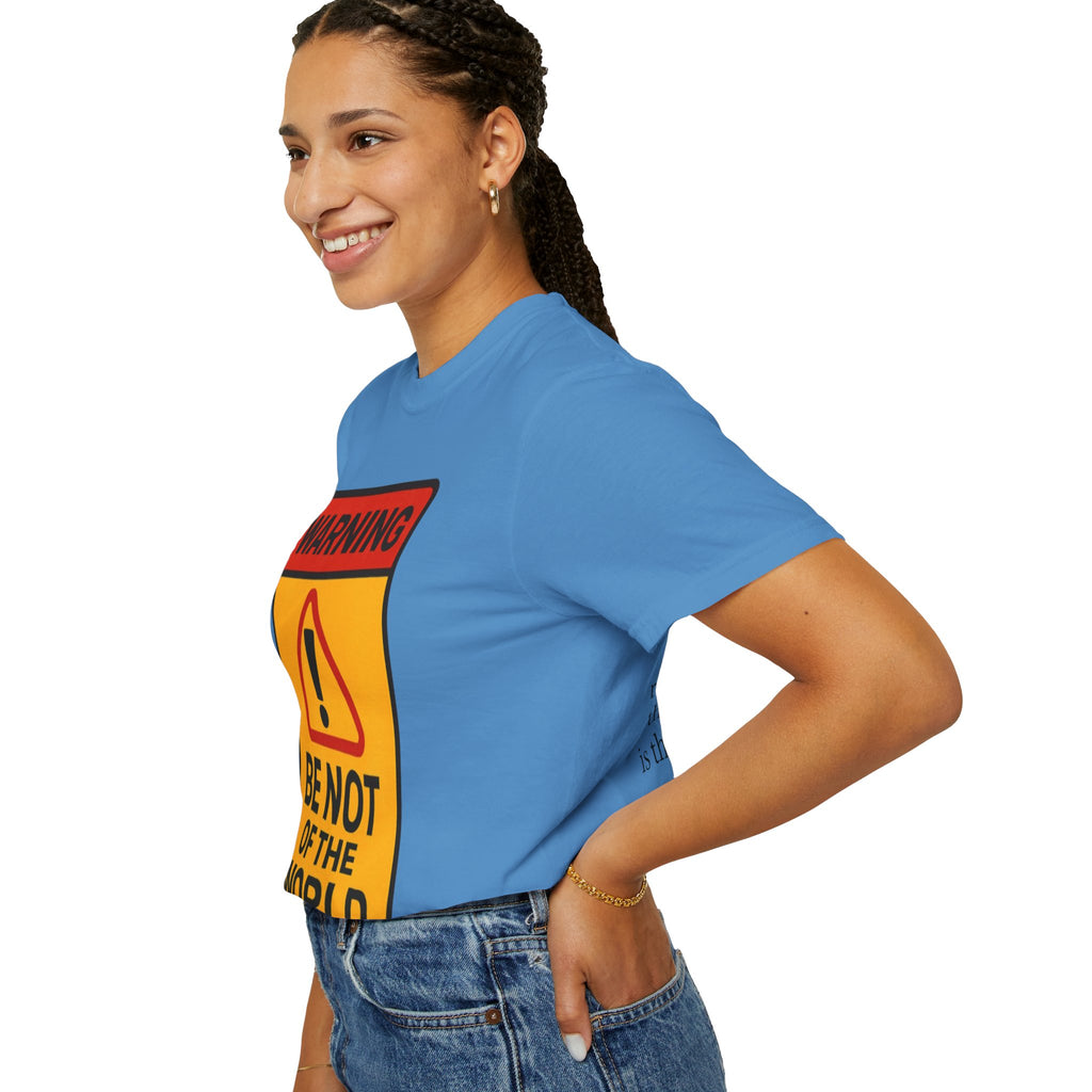 Women’s “Be not of the world” Unisex Garment-Dyed T-shirt