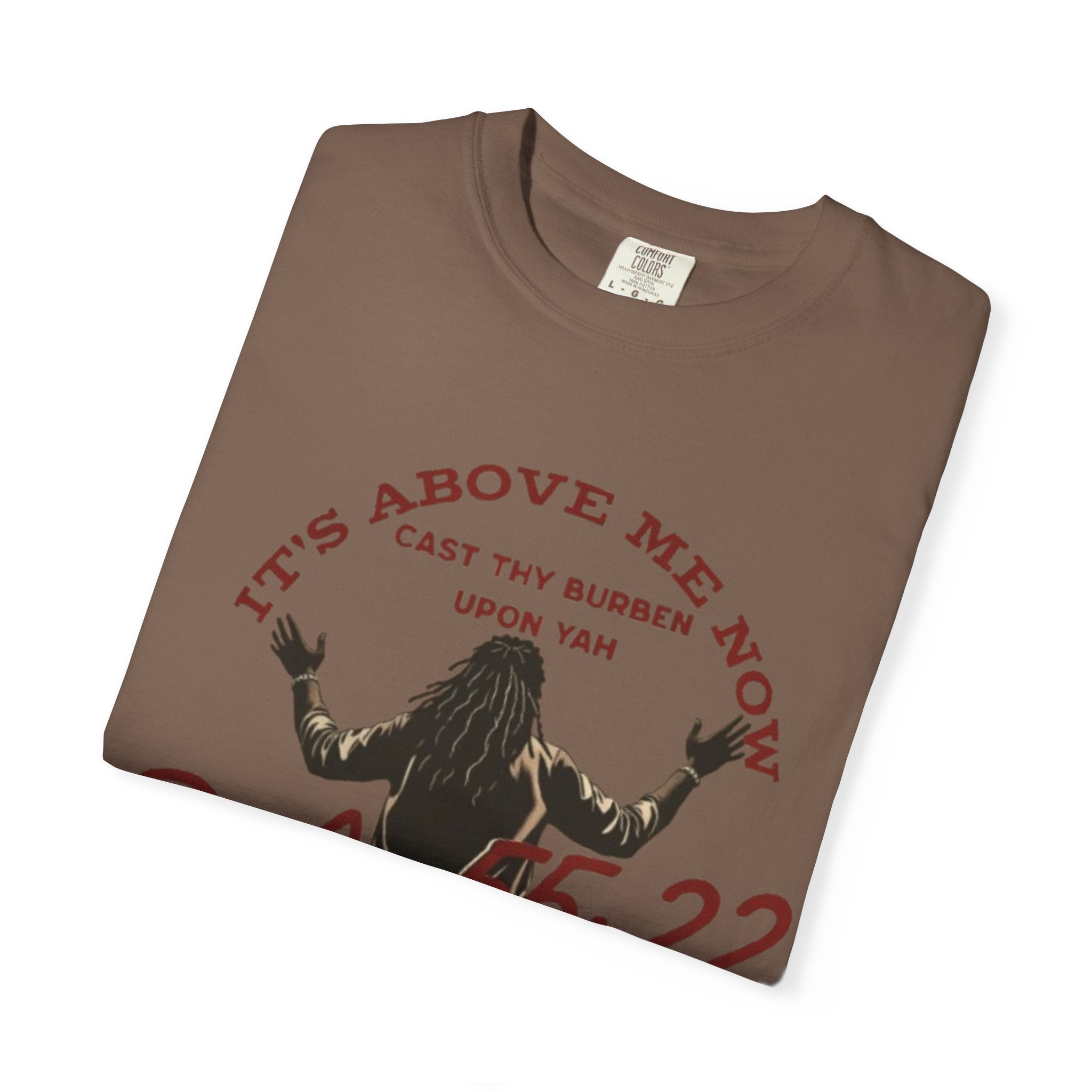 “It’s above me now” Unisex Garment-Dyed T-shirt
