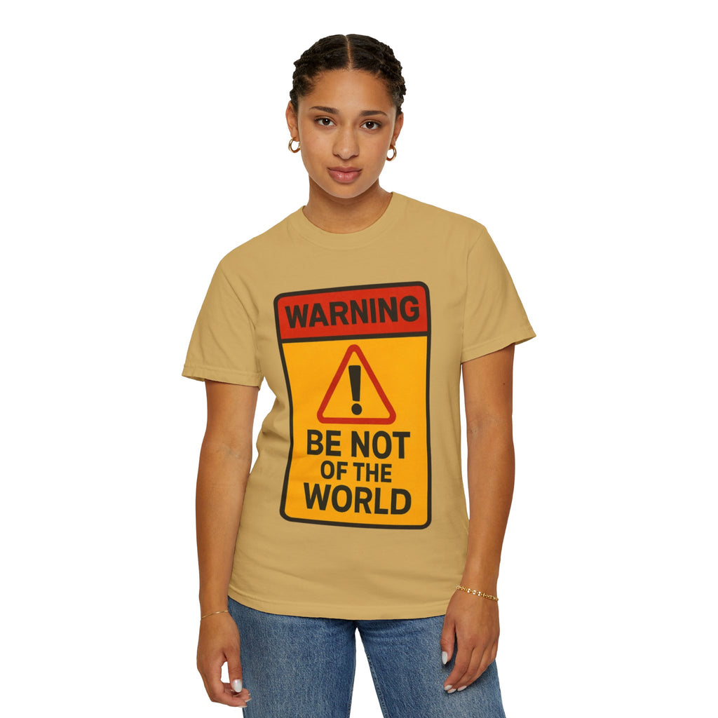 Women’s “Be not of the world” Unisex Garment-Dyed T-shirt