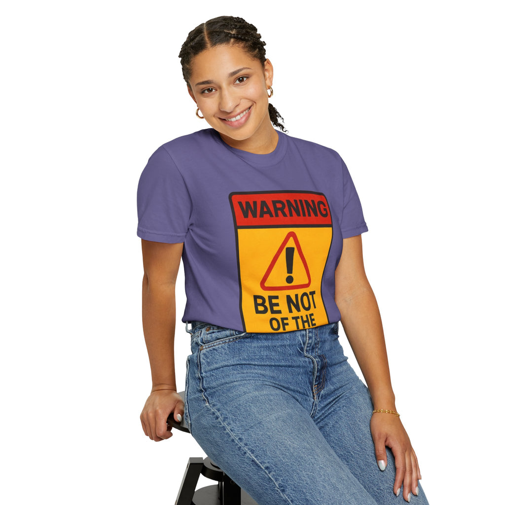 Women’s “Be not of the world” Unisex Garment-Dyed T-shirt
