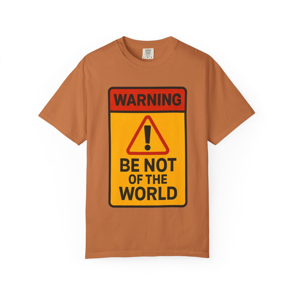 Women’s “Be not of the world” Unisex Garment-Dyed T-shirt