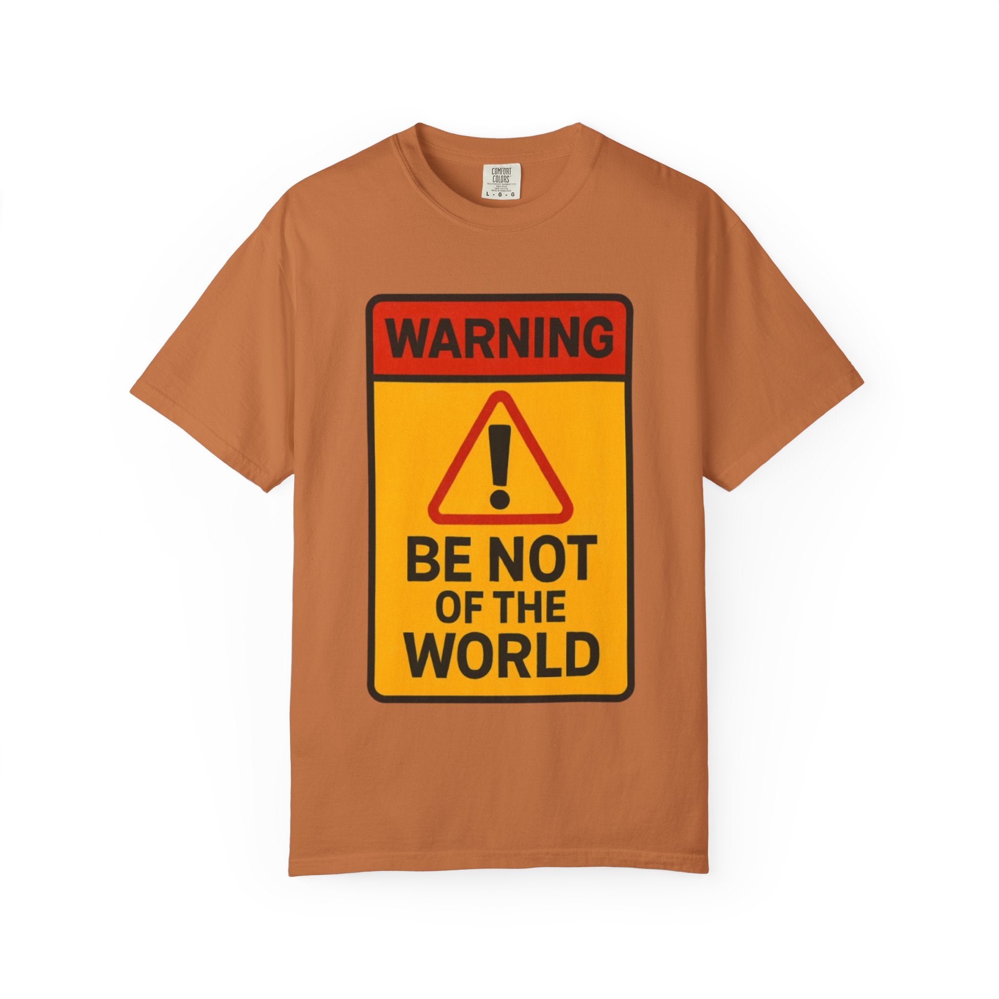 Women’s “Be not of the world” Unisex Garment-Dyed T-shirt