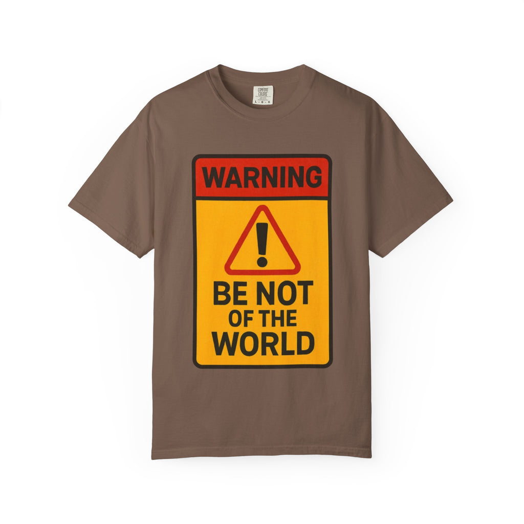 “Be not of the world” Unisex Garment-Dyed T-shirt