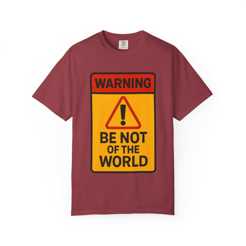 Women’s “Be not of the world” Unisex Garment-Dyed T-shirt