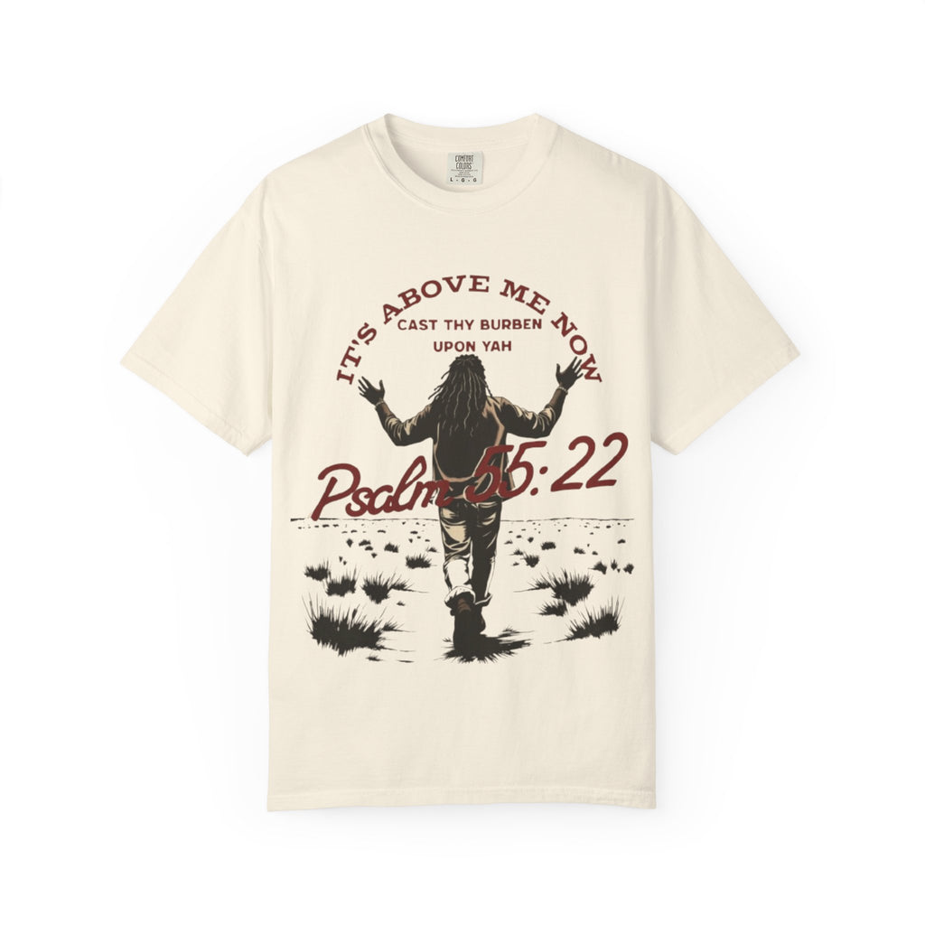 “It’s above me now” Unisex Garment-Dyed T-shirt