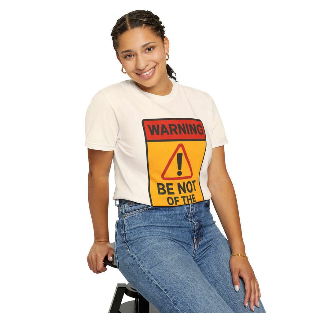 Women’s “Be not of the world” Unisex Garment-Dyed T-shirt