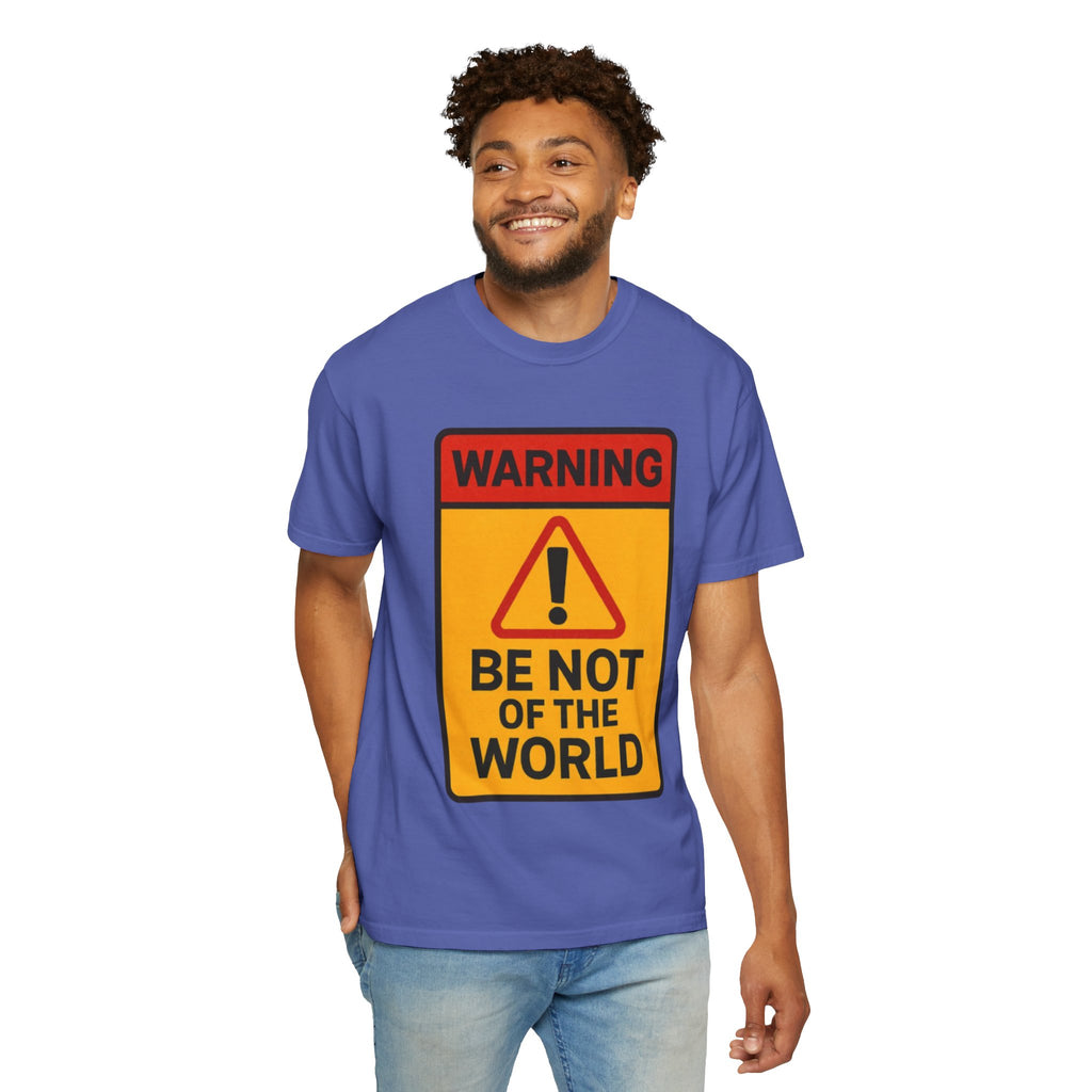 “Be not of the world” Unisex Garment-Dyed T-shirt