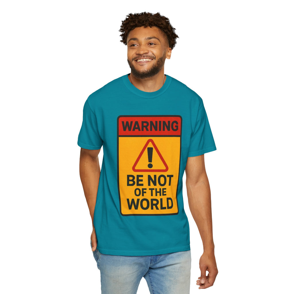 “Be not of the world” Unisex Garment-Dyed T-shirt