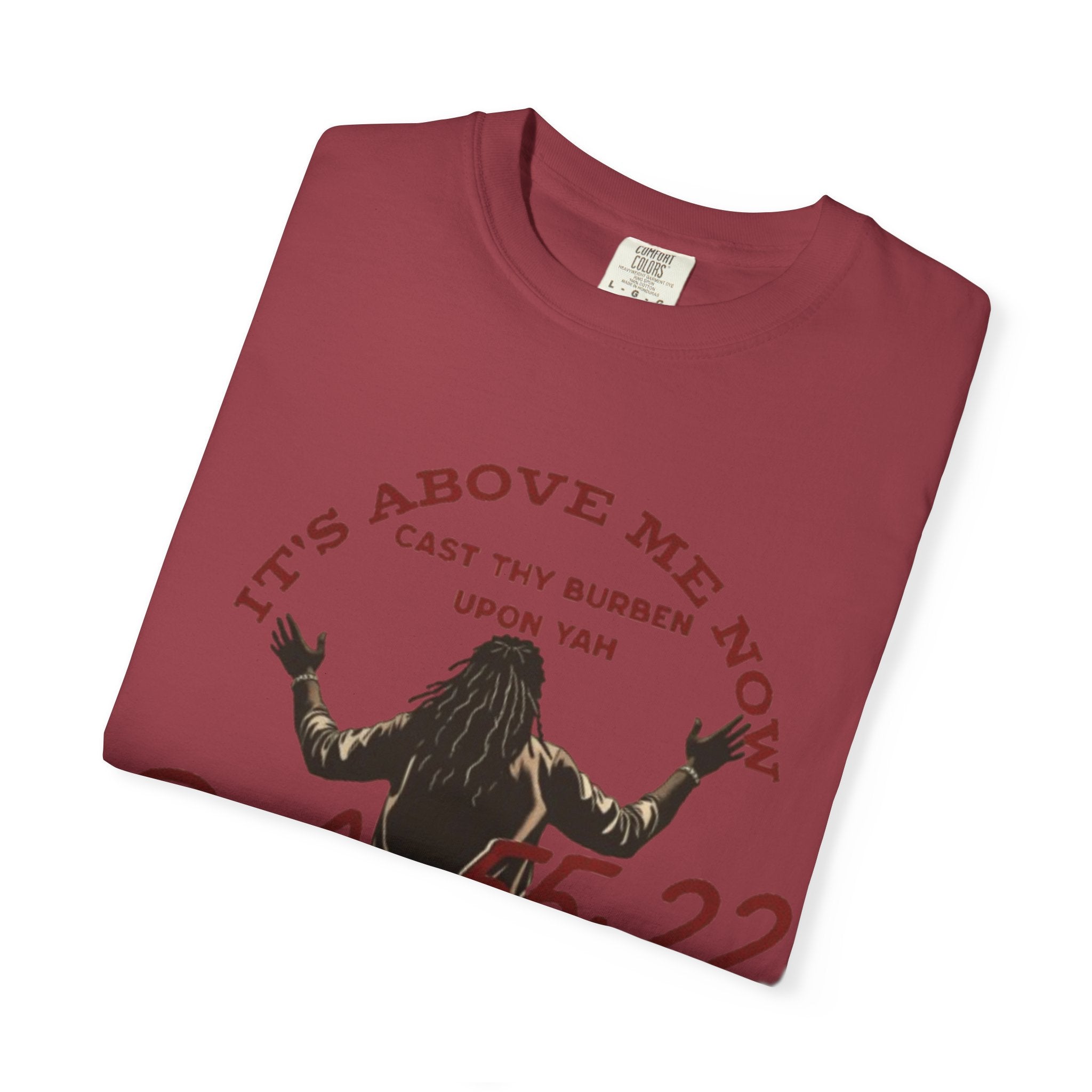 “It’s above me now” Unisex Garment-Dyed T-shirt