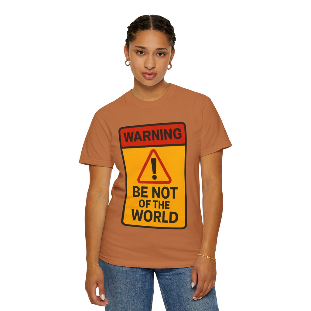 Women’s “Be not of the world” Unisex Garment-Dyed T-shirt