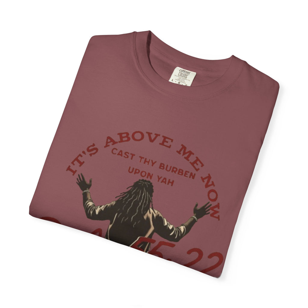 “It’s above me now” Unisex Garment-Dyed T-shirt