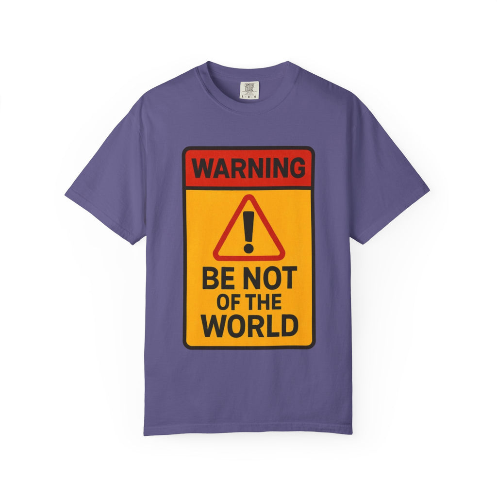 “Be not of the world” Unisex Garment-Dyed T-shirt