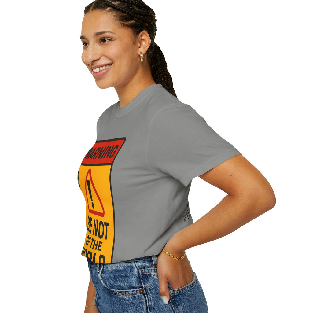 Women’s “Be not of the world” Unisex Garment-Dyed T-shirt