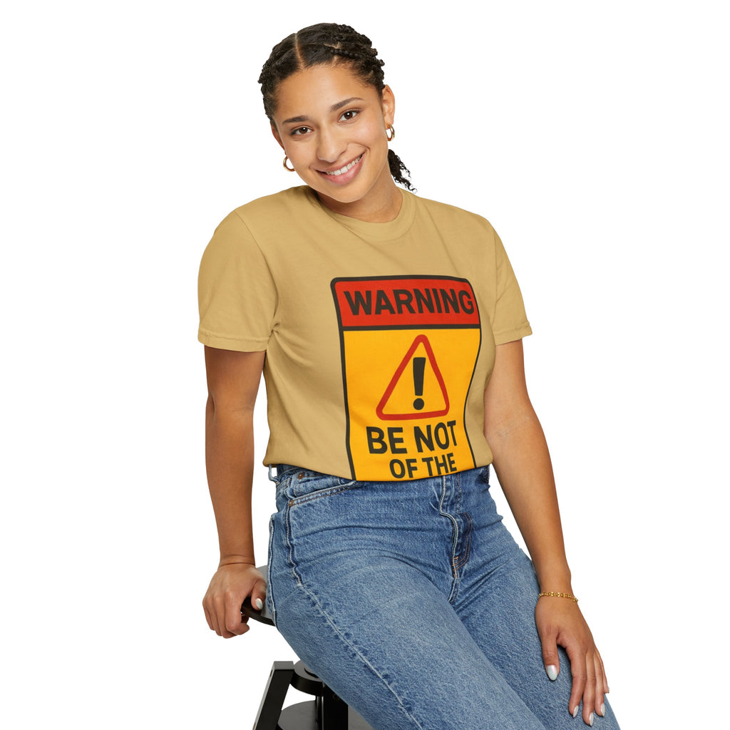 Women’s “Be not of the world” Unisex Garment-Dyed T-shirt