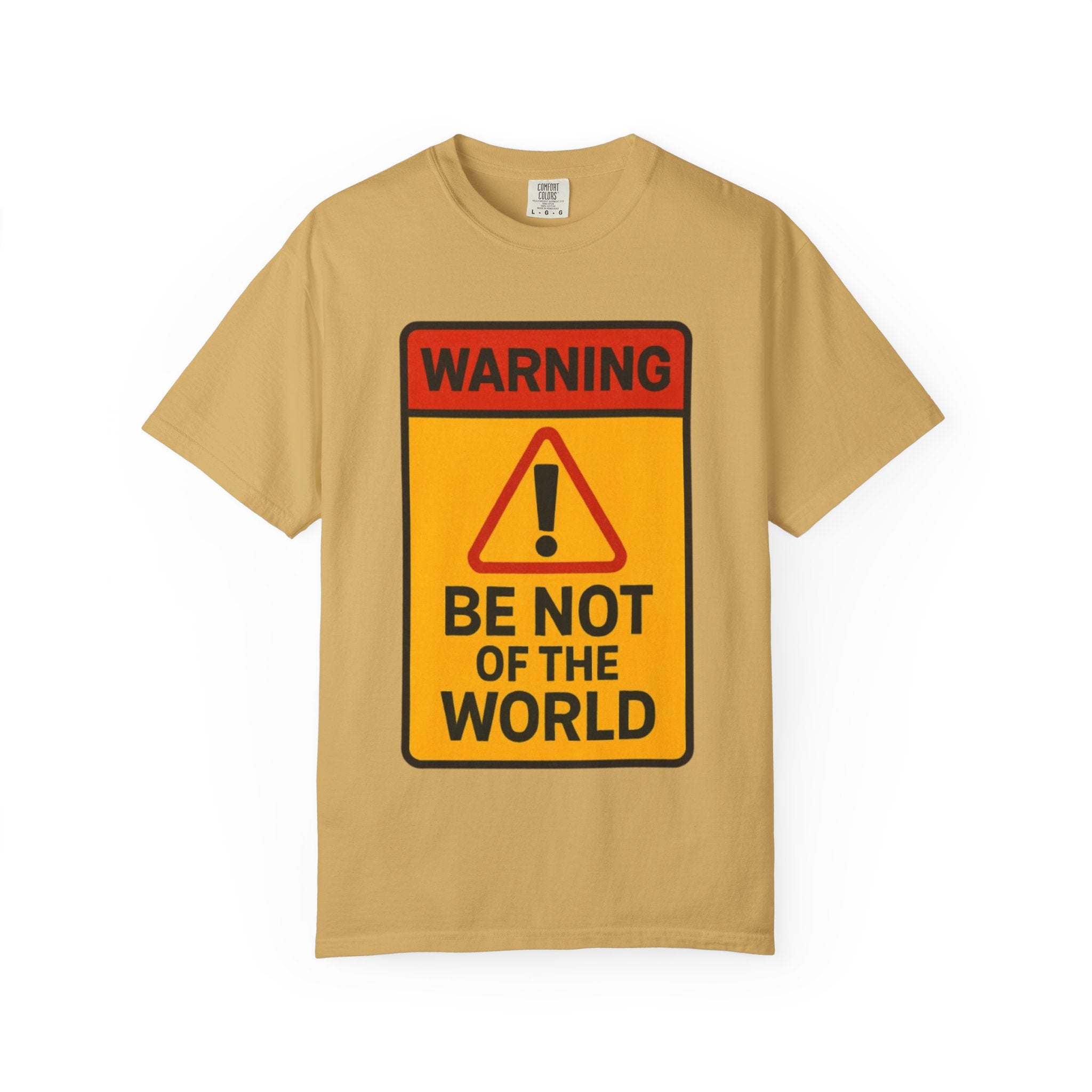 Women’s “Be not of the world” Unisex Garment-Dyed T-shirt