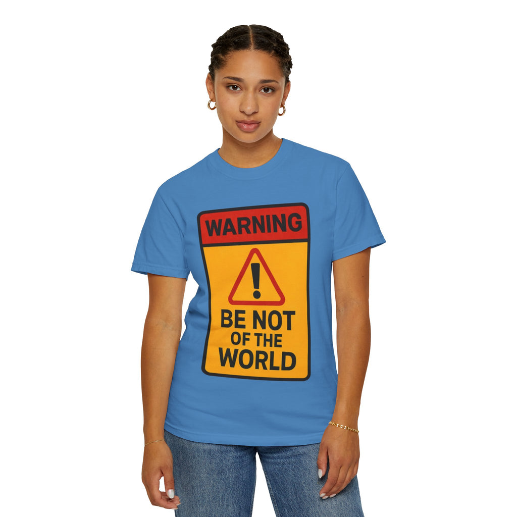 Women’s “Be not of the world” Unisex Garment-Dyed T-shirt