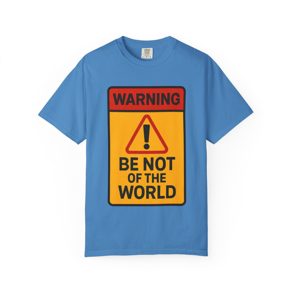 “Be not of the world” Unisex Garment-Dyed T-shirt