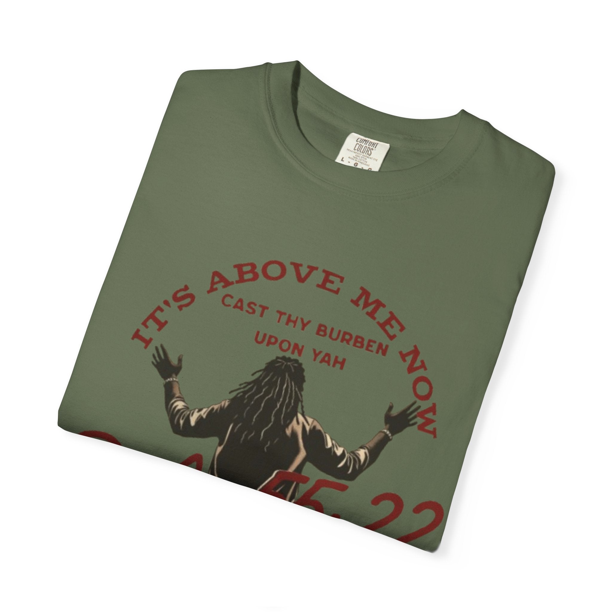“It’s above me now” Unisex Garment-Dyed T-shirt
