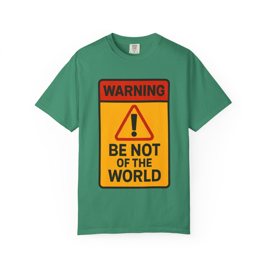 Women’s “Be not of the world” Unisex Garment-Dyed T-shirt
