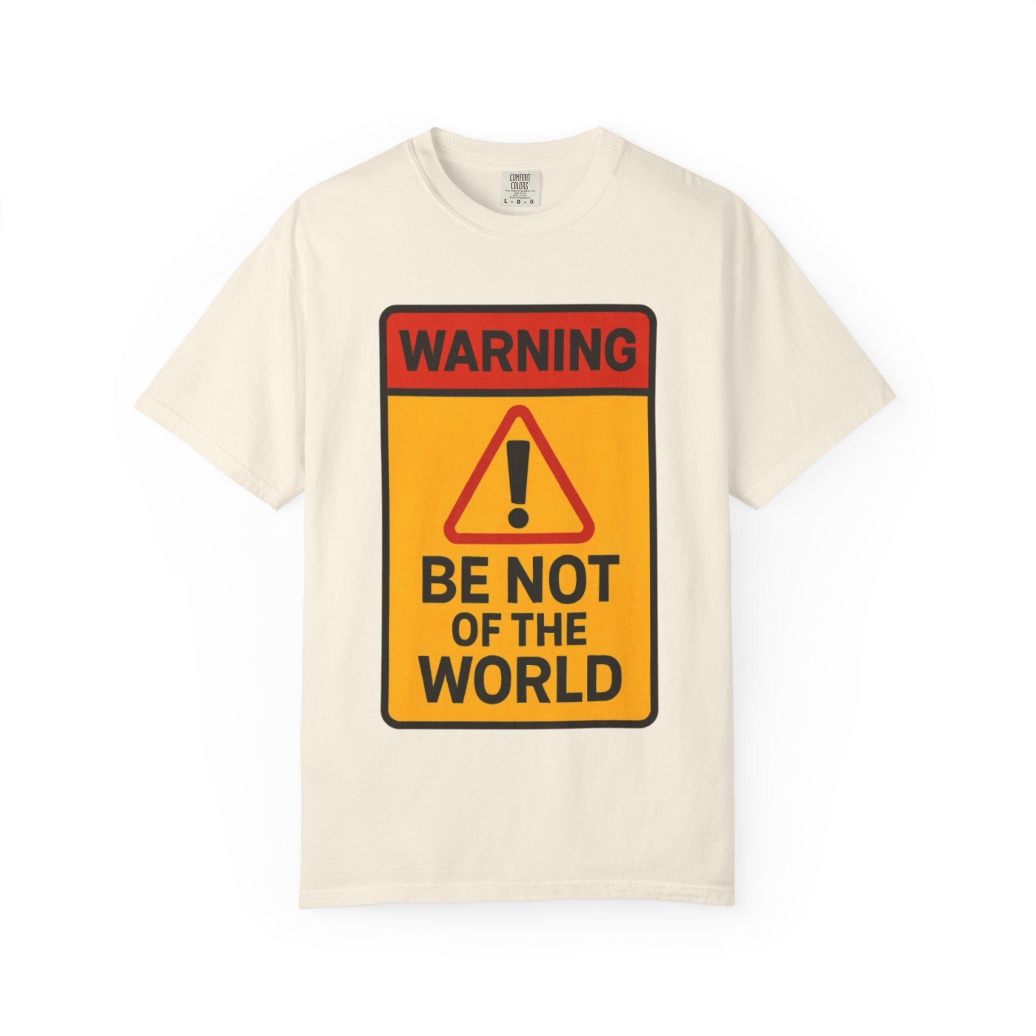Women’s “Be not of the world” Unisex Garment-Dyed T-shirt