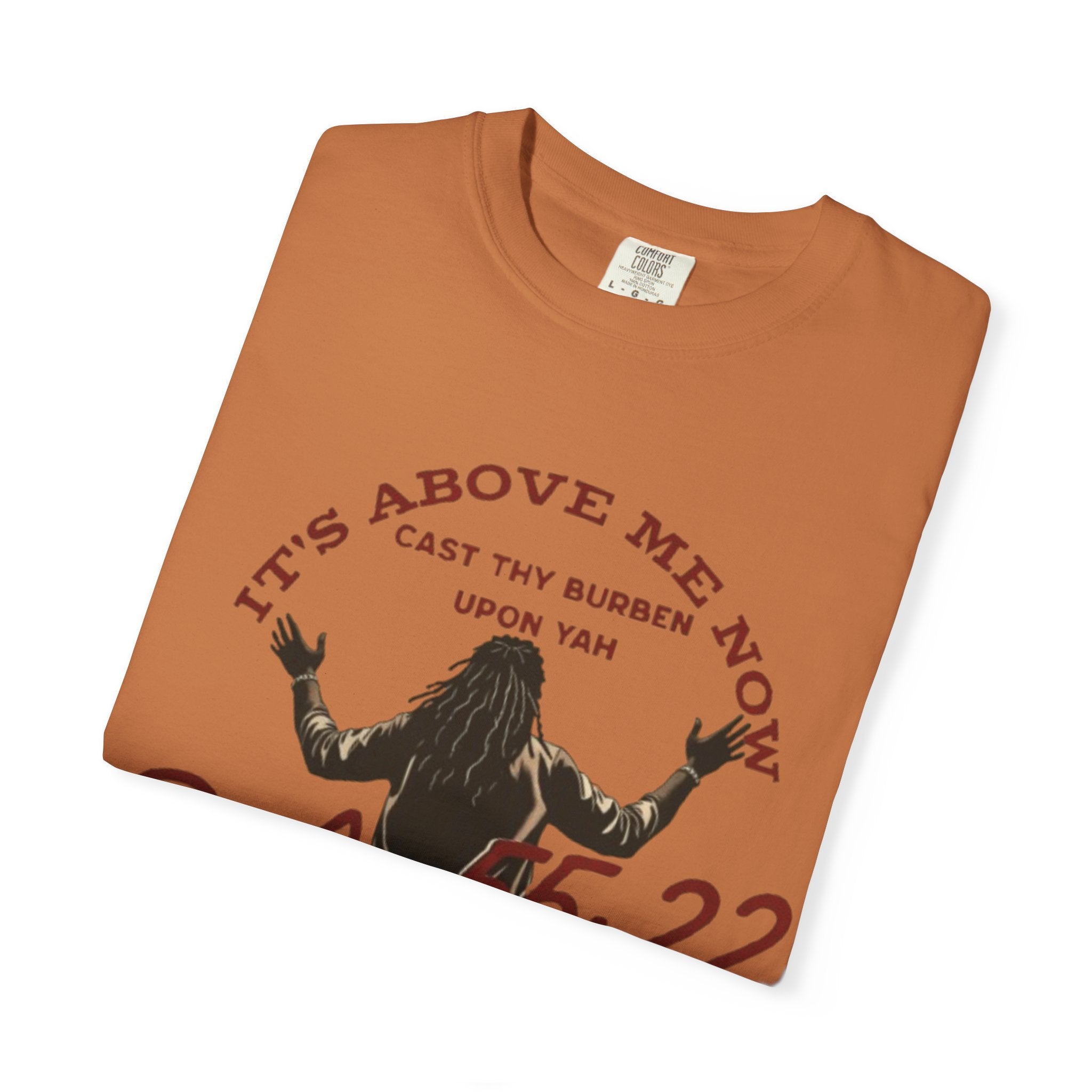 “It’s above me now” Unisex Garment-Dyed T-shirt